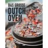 Grillbuch Kochbuch "Das Große Dutch Oven Buch" 176 Seiten Vierfarbig